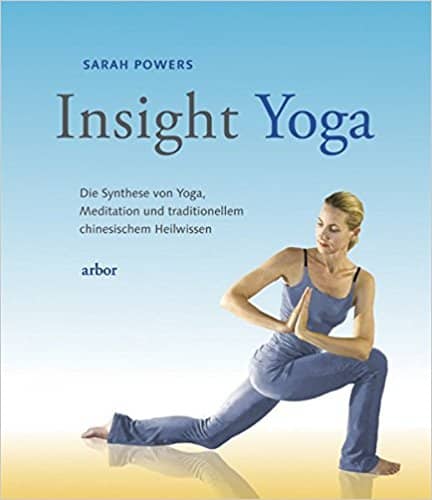 Insight-Yoga: Die Synthese von Yoga, Meditation und traditionellem chinesischem Heilwissen