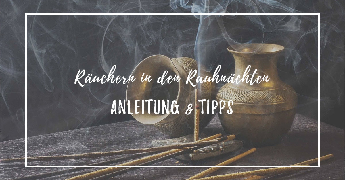 Räuchern in den Rauhnächten Anleitung