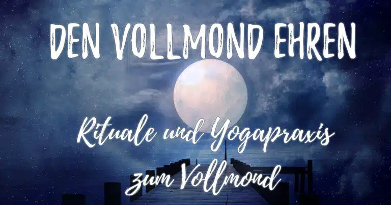 Den Vollmond ehren – Rituale und Yogapraxis bei Vollmond