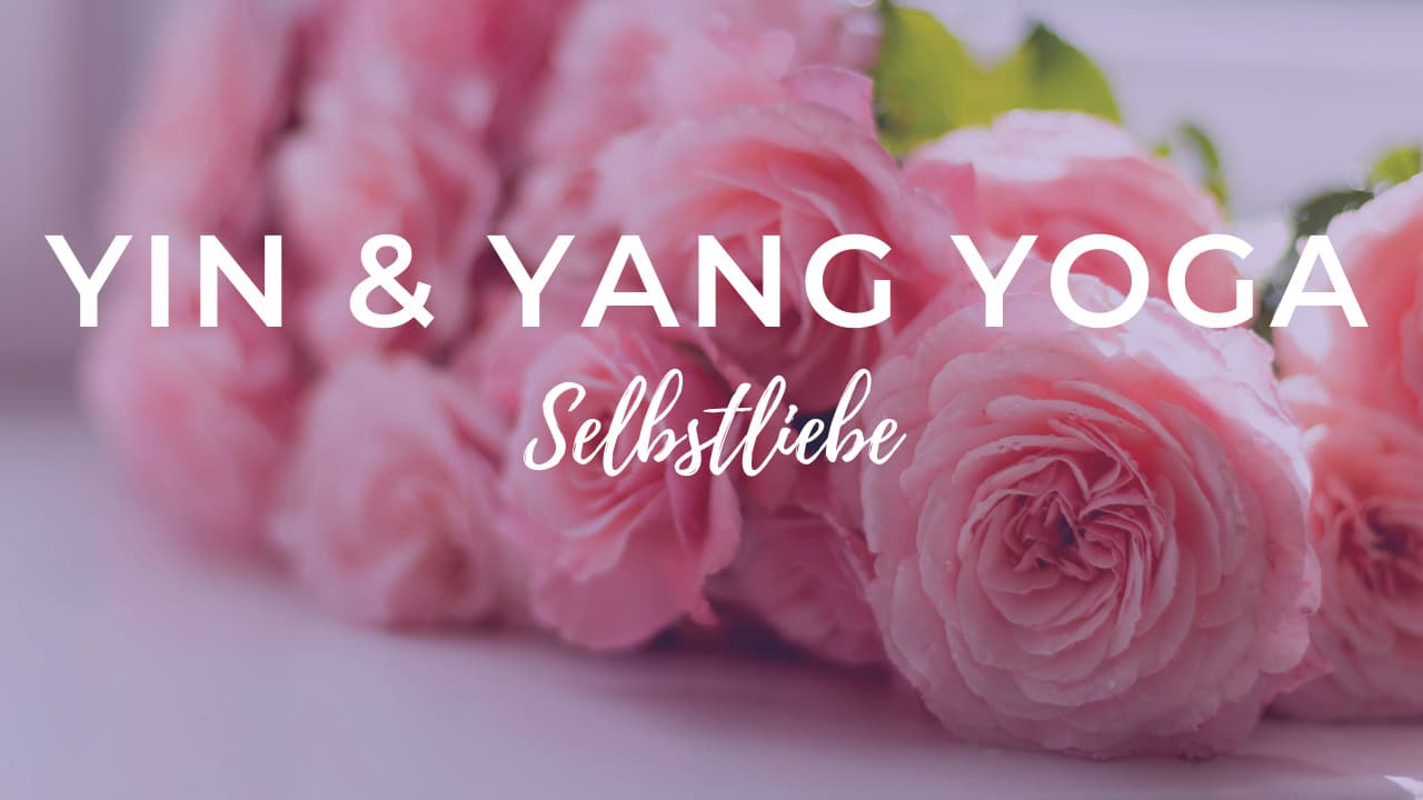Yin & Yang Yoga für Selbstliebe